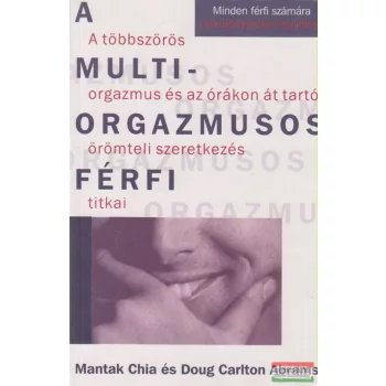 Mantak Chia, Doug Carlton Abrams - A multiorgazmusos férfi