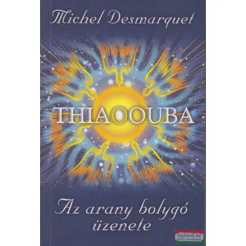 Michel Desmarquet - Thiaoouba - Az arany bolygó üzenete