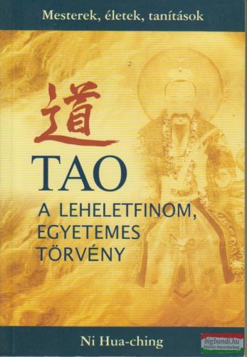 Ni Hua-ching - Tao, a leheletfinom egyetemes törvény