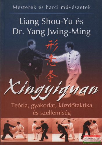 Dr. Yang Jwing-Ming, Liang Shou-Yu - Xingyiquan - Teória, gyakorlat, küzdőtaktika és szellemiség (szépséghibás)