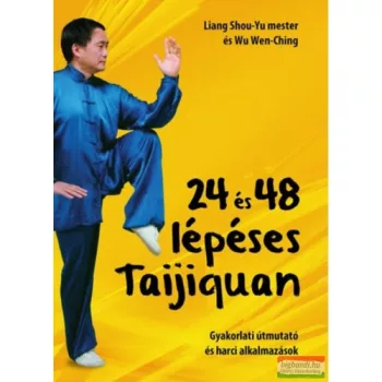    Wu Wen Ching , Liang Shou-Yu - 24 és 48 lépéses Taijiquan - Gyakorlati útmutató és harci alkalmazások