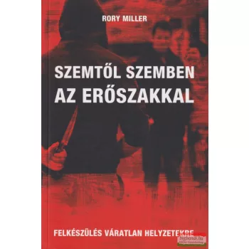 Rory Miller - Szemtől szemben az erőszakkal