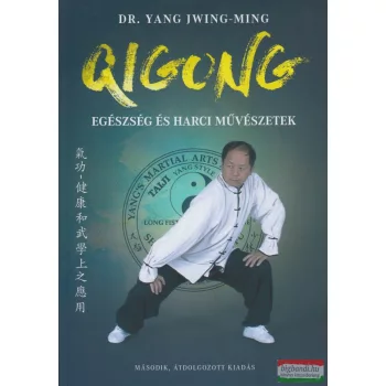   Dr. Yang Jwing-Ming - Qigong - Egészség és harci művészetek - Második, átdolgozott kiadás