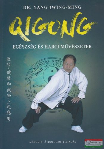 Dr. Yang Jwing-Ming - Qigong - Egészség és harci művészetek - Második, átdolgozott kiadás