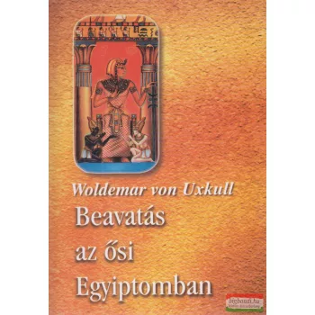 Woldemar von Uxkull - Beavatás az ősi Egyiptomban 