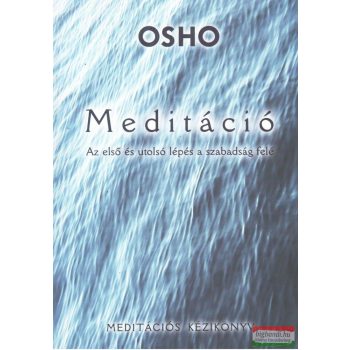   Osho - Meditáció- Az első és utolsó lépés a szabadság felé