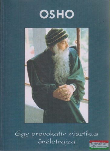 Osho - Egy provokatív misztikus önéletrajza