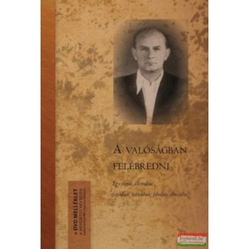   Hamvas Béla - A valóságban felébredni - Egy életút állomásai fotókban, írásokban, filmben elbeszélve - DVD melléklettel