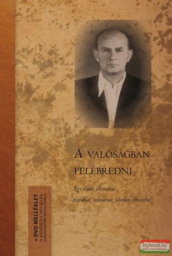 Hamvas Béla - A valóságban felébredni - Egy életút állomásai fotókban, írásokban, filmben elbeszélve - DVD melléklettel