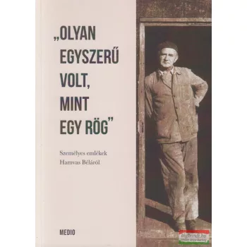   Katona Zsuzsa szerk. - "Olyan egyszerű volt, mint egy rög" - Személyes emlékek Hamvas Béláról