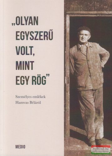 Katona Zsuzsa szerk. - "Olyan egyszerű volt, mint egy rög" - Személyes emlékek Hamvas Béláról