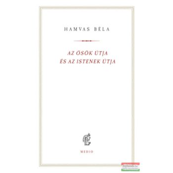 Hamvas Béla - Az ősök útja és az istenek útja