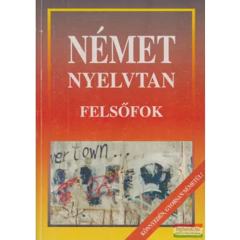 Honty Mária szerk. - Német nyelvtan - felsőfok