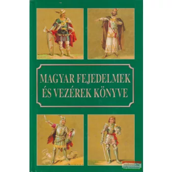   Csiffáry Tamás szerk. - Magyar fejedelmek és vezérek könyve