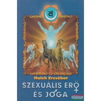 Haich Erzsébet - Szexuális erő és jóga