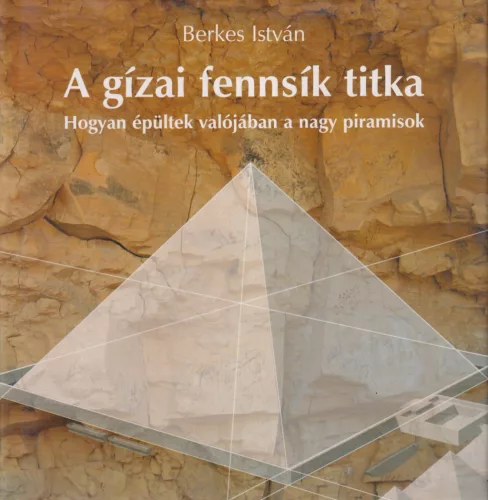 Berkes István - A gízai fennsík titka