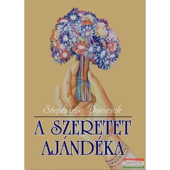 Stephanie Dowrick - A szeretet ajándéka 