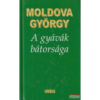 Moldova György - A gyávák bátorsága