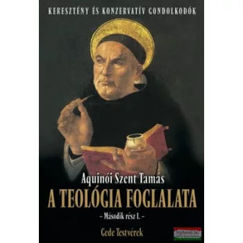   Aquinói Szent Tamás - A teológia foglalata - Második rész 1.