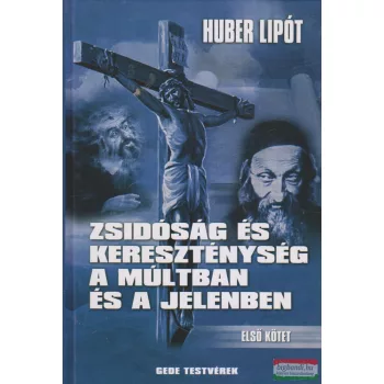   Huber Lipót - Zsidóság és kereszténység a múltban és a jelenben I-II.