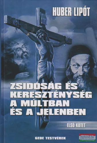 Huber Lipót - Zsidóság és kereszténység a múltban és a jelenben I-II.