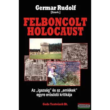   Germar Rudolf - Felboncolt holocaust Az "igazság" és az "emlékek" egyre erősödő kritikája