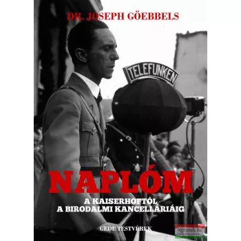   Dr. Joseph Göebbels - Naplóm - A Kaiserhoftól a birodalmi kancelláriáig