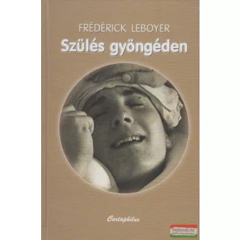 Frédérick Leboyer - Szülés gyöngéden