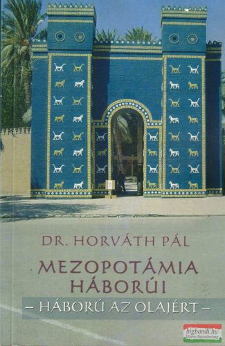 Dr. Horváth Pál - Mezopotámia háborúi