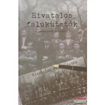  Bíró Judit szerk. - Hivatalos falukutatók - A vidéki Magyarország leírása 1930 és 1940 között 