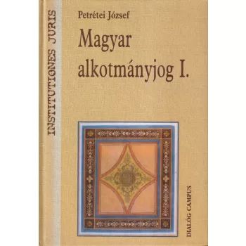 Petrétei József - Magyar alkotmányjog I.