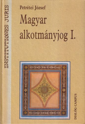 Petrétei József - Magyar alkotmányjog I.