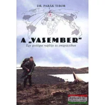   Dr. Parák Tibor - A "Vasember" - Egy geológus naplója az emigrációban 