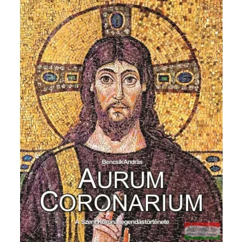 Bencsik András szerk. - Aurum Coronarium 