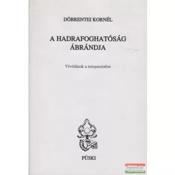 Döbrentei Kornél - A hadrafoghatóság ábrándja