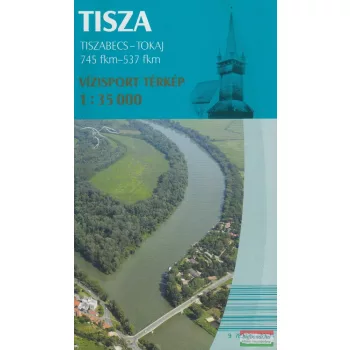Tisza vízisport térkép (Tiszabecs - Tokaj)