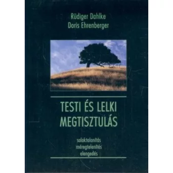   Rüdiger Dahlke - Doris Ehrenberger - Testi és lelki megtisztulás