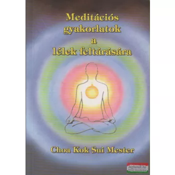   Choa Kok Sui Mester - Meditációs gyakorlatok a lélek feltárására