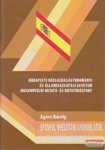 Agócs Károly - Spanyol nyelvtani gyakorlatok a felsőfokú nyelvvizsgához