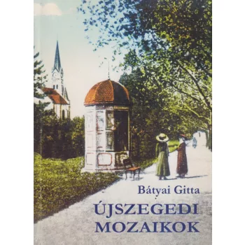 Bátyai Gitta - Újszegedi mozaikok