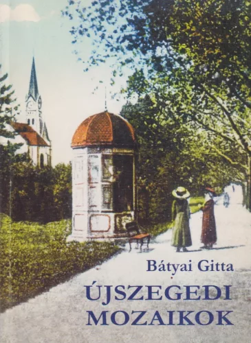 Bátyai Gitta - Újszegedi mozaikok