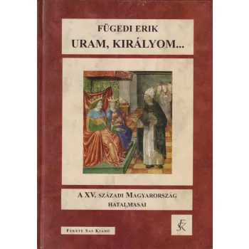 Fügedi Erik - Uram, királyom...