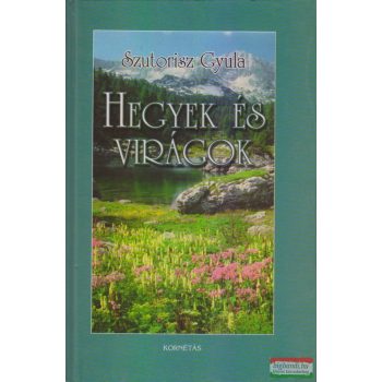   Szutorisz Gyula - Hegyek és virágok - Erdély, a Magas-Tátra és az Alpok túravidékén
