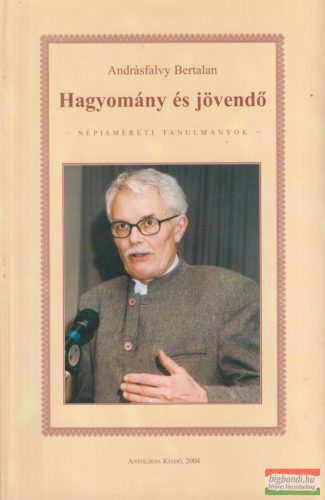 Andrásfalvy Bertalan - Hagyomány és jövendő - Népismereti tanulmányok