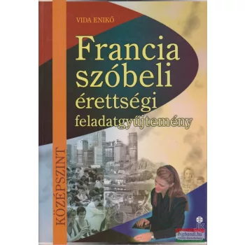   Vida Enikő - Francia szóbeli érettségi feladatgyűjtemény - Középszint