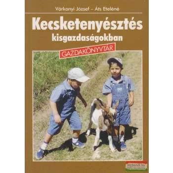   Várkonyi József, Áts Eteléné - Kecsketenyésztés kisgazdaságokban
