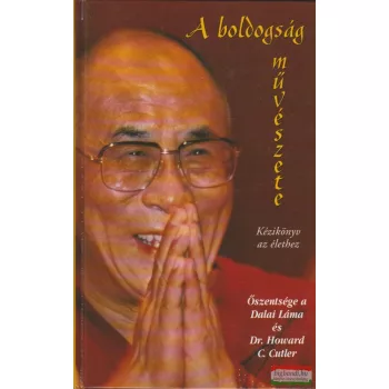   Őszentsége a Dalai Láma és Dr. Howard C. Cutler - A boldogság művészete - kézikönyv az élethez