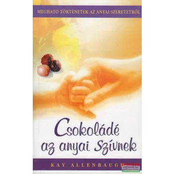 Kay Allenbaugh - Csokoládé az anyai szívnek