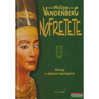   Philipp Vandenberg - Nofretete - Életrajz a régészet segítségével