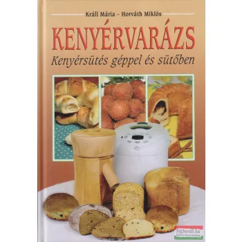   Králl Mária, Horváth Miklós - Kenyérvarázs - Kenyérsütés géppel és sütőben